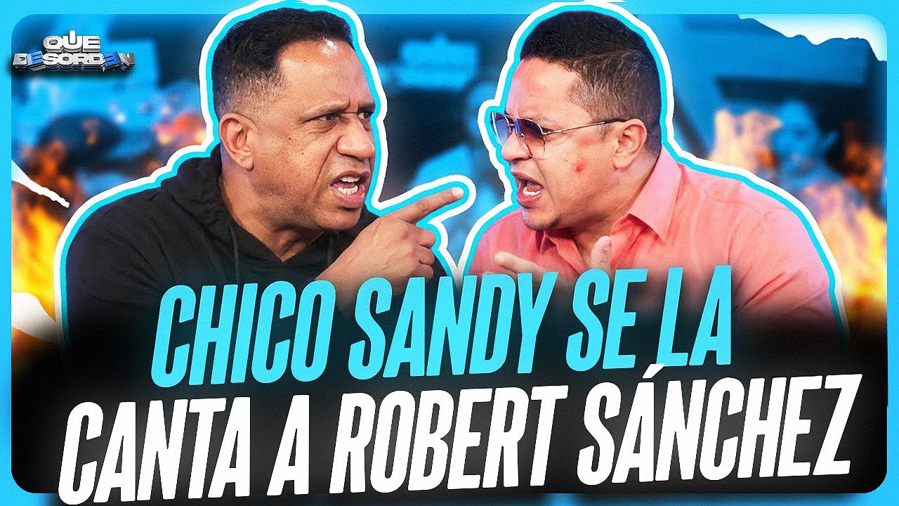 CHICO SANDY SE LA CANTA A ROBERT SÁNCHEZ 