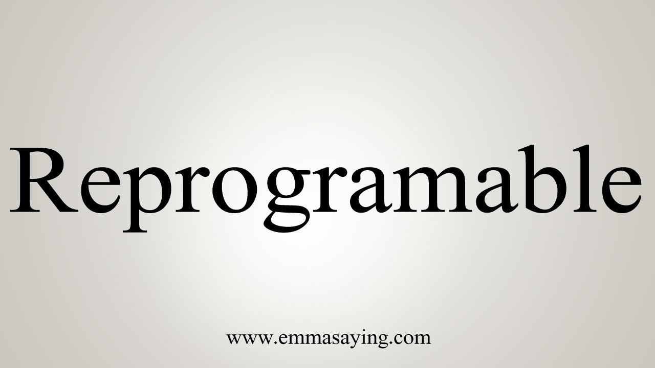 How To Say Reprogramable