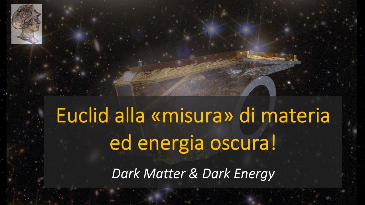 Alla «misura» di materia ed energia oscura con Euclid!  Dark Matter & Dark Energy
