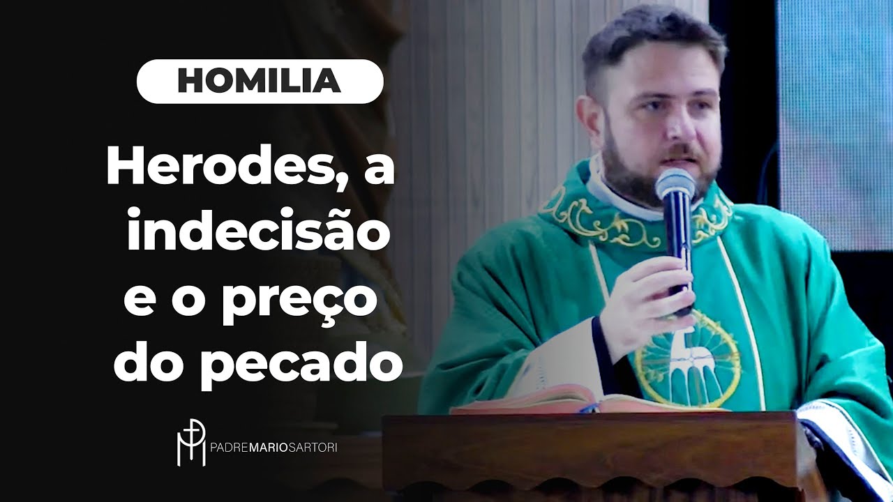 #HOMILIA Herodes, a indecisão e o preço do pecado | Padre Mario Sartori