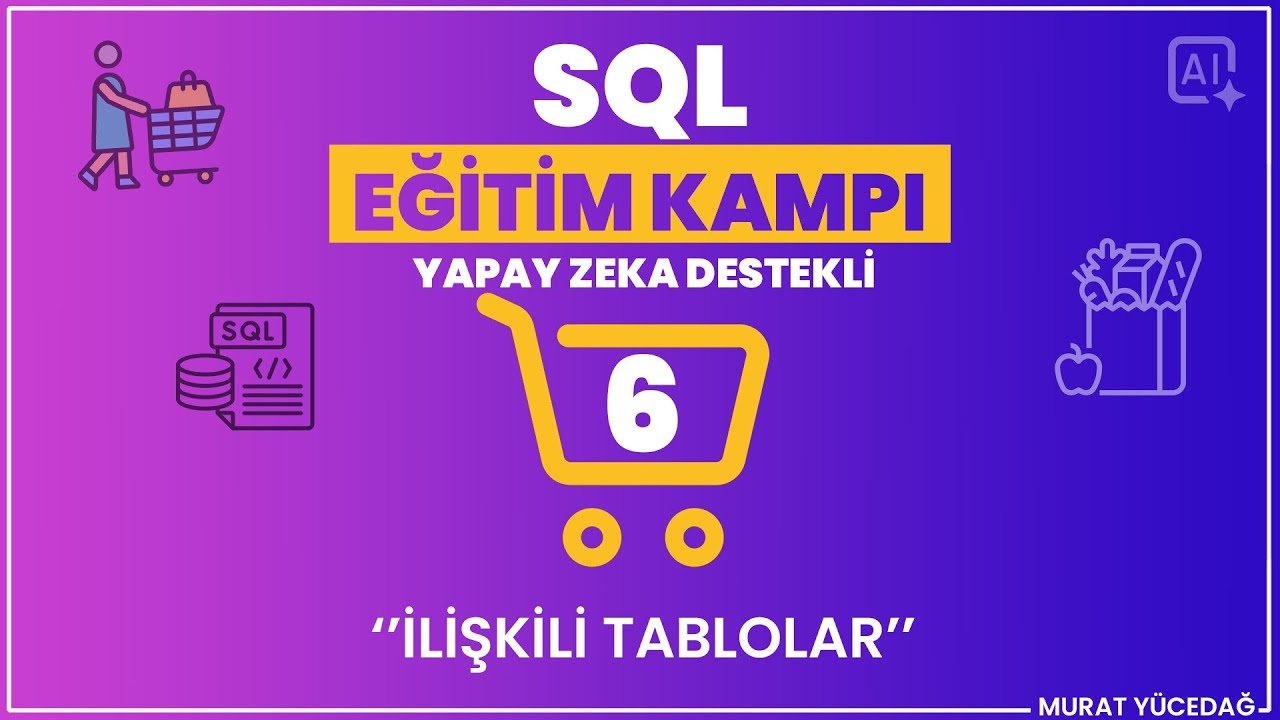 #6 SQL Eğitim Kampı (Yapay Zeka Destekli) - İlişkili Tablolar