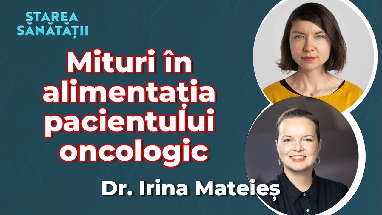 Mituri în alimentația pacientului oncologic // Dr. Irina Mateieș, nutriție oncologică