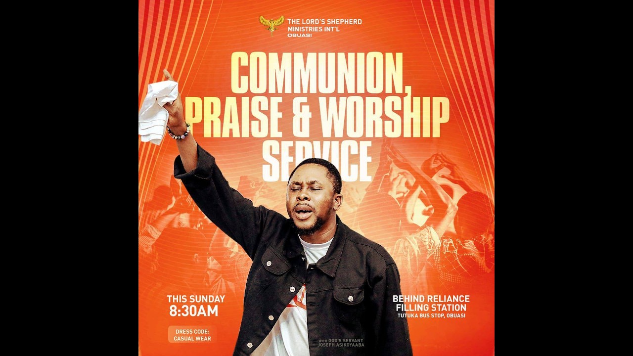 COMMUNION, PRAISE AND WORSHIP SUNDAY-with GODSERVANT JOSEPH ASIKOYAABA