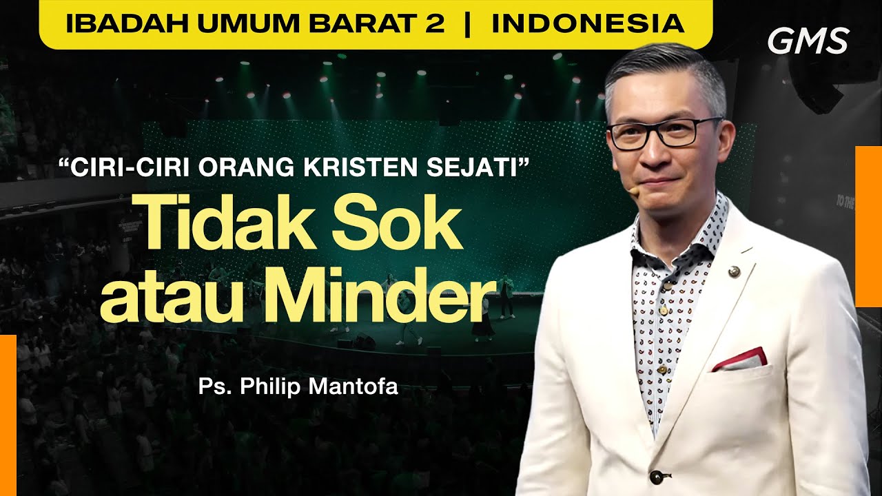 Ciri-Ciri Orang Kristen Sejati : Tidak Sok atau Minder - Ps. Philip Mantofa (GMS Church)