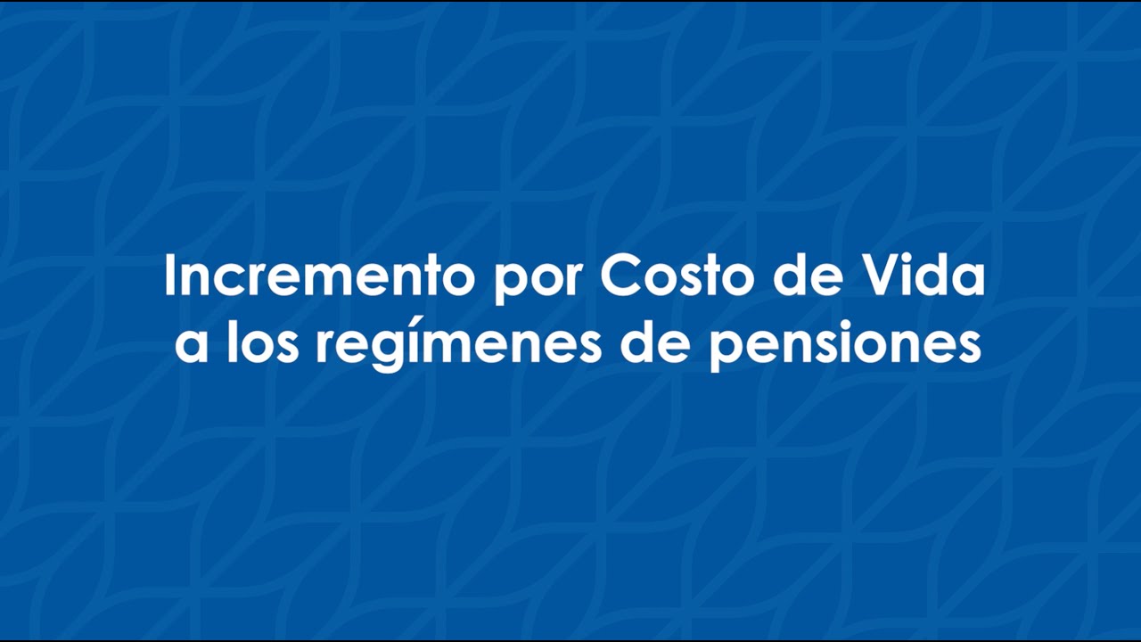 Incremento por Costo de Vida a los regímenes de pensiones