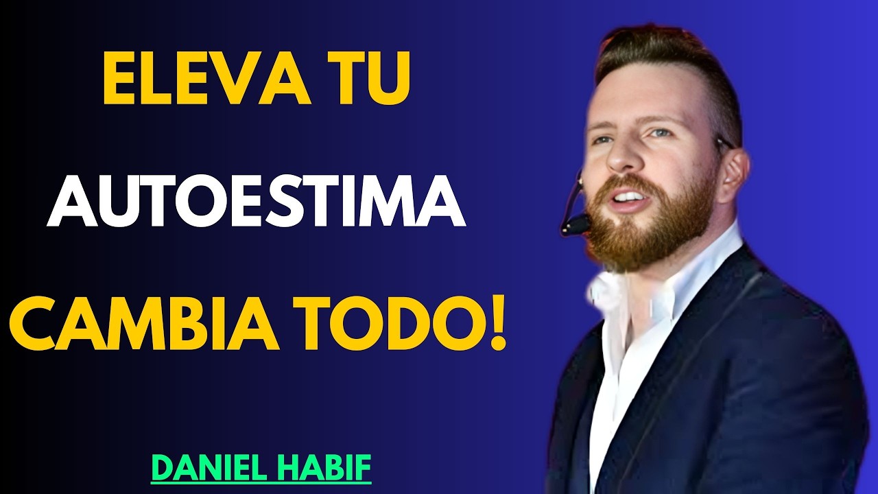 El Secreto Para ELEVAR Tu Autoestima y Atraer Solo lo QUE MERECES | Daniel Habif