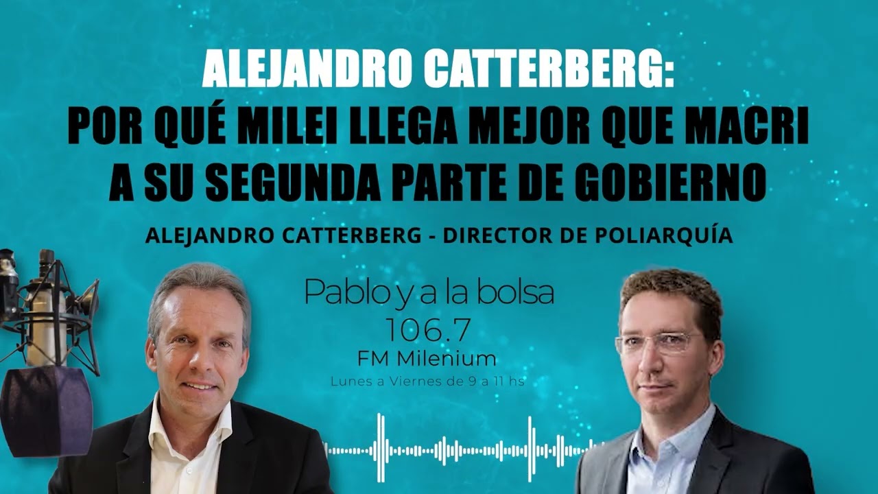 Catterberg: por qu&eacute; Milei llega mejor que Macri a su segunda parte de gobierno | Pablo Wemde