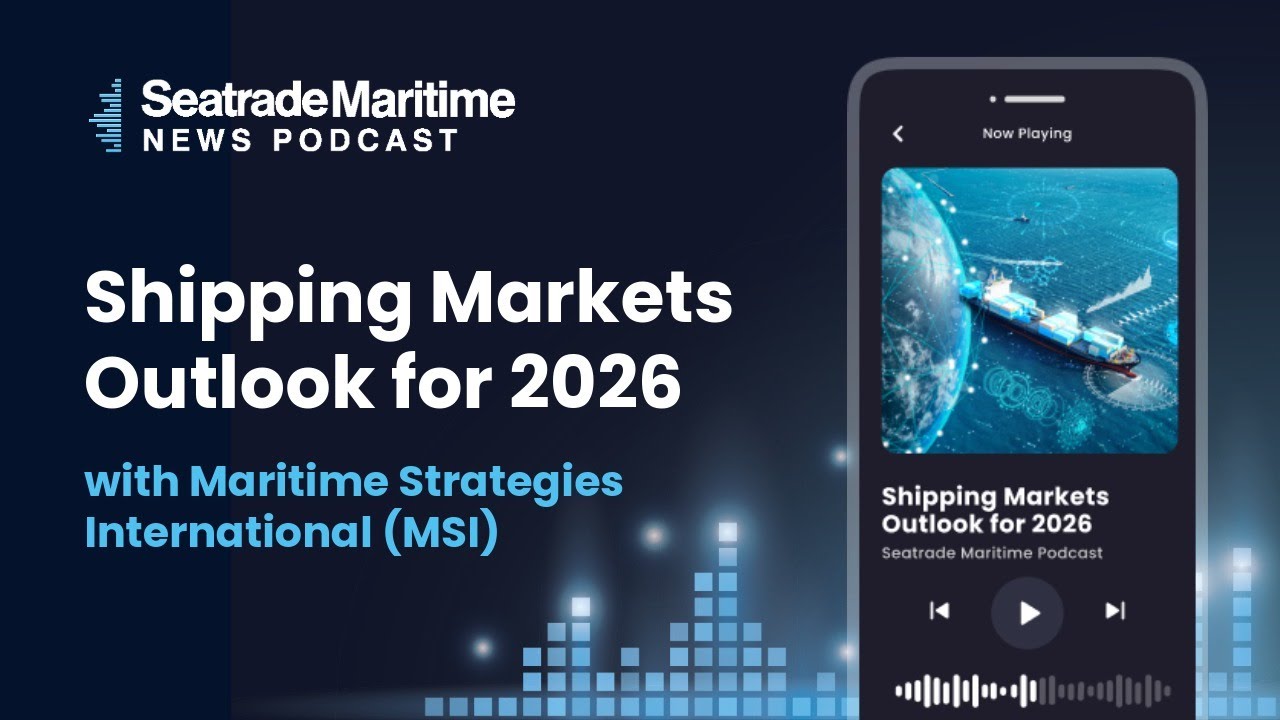 Seatrade Maritime Podcast: Shipping Markets Outlook for 2026