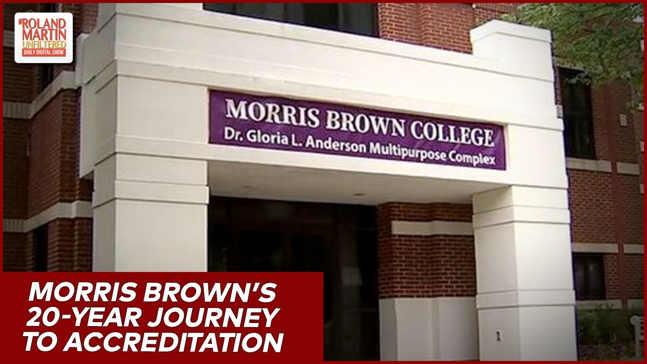 Atlanta HBCU Morris Brown College Has Accreditation Restored After 20 Year Journey | Roland Martin
