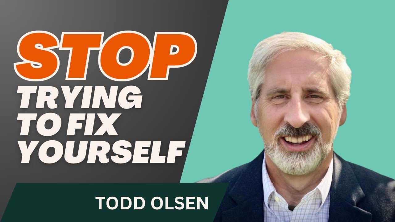 Stop Trying to Fix Yourself - Todd Olsen - 2000 Cubit Rule
