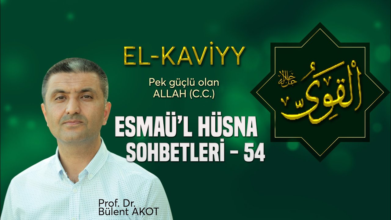 EL - KAVİYY / ESMAÜ'L HÜSNA SOHBETLERİ - 54 Bülent AKOT