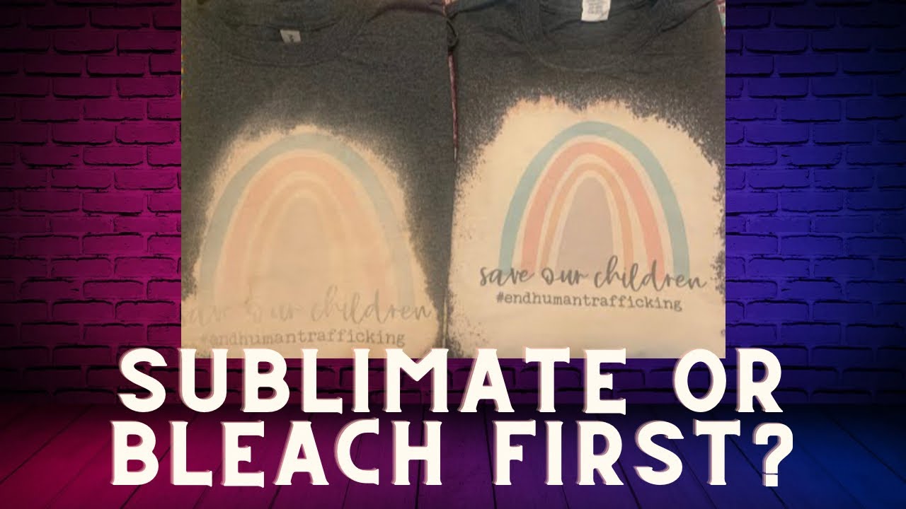 Sublimation First or Bleaching First?