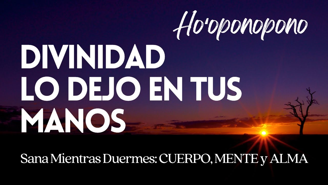 DIVINIDAD LO DEJO EN TUS MANOS ❤️ 2 Horas de SANACI&Oacute;N, PAZ Y MILAGROS mientras DUERMES❤️ HOOPONOPONO