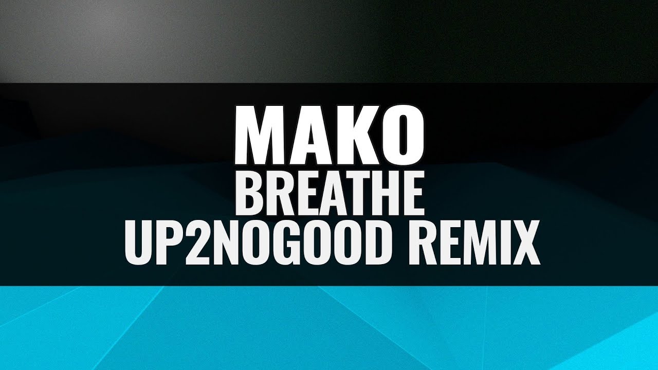 Mako - Breathe (Up2NoGood Remix)