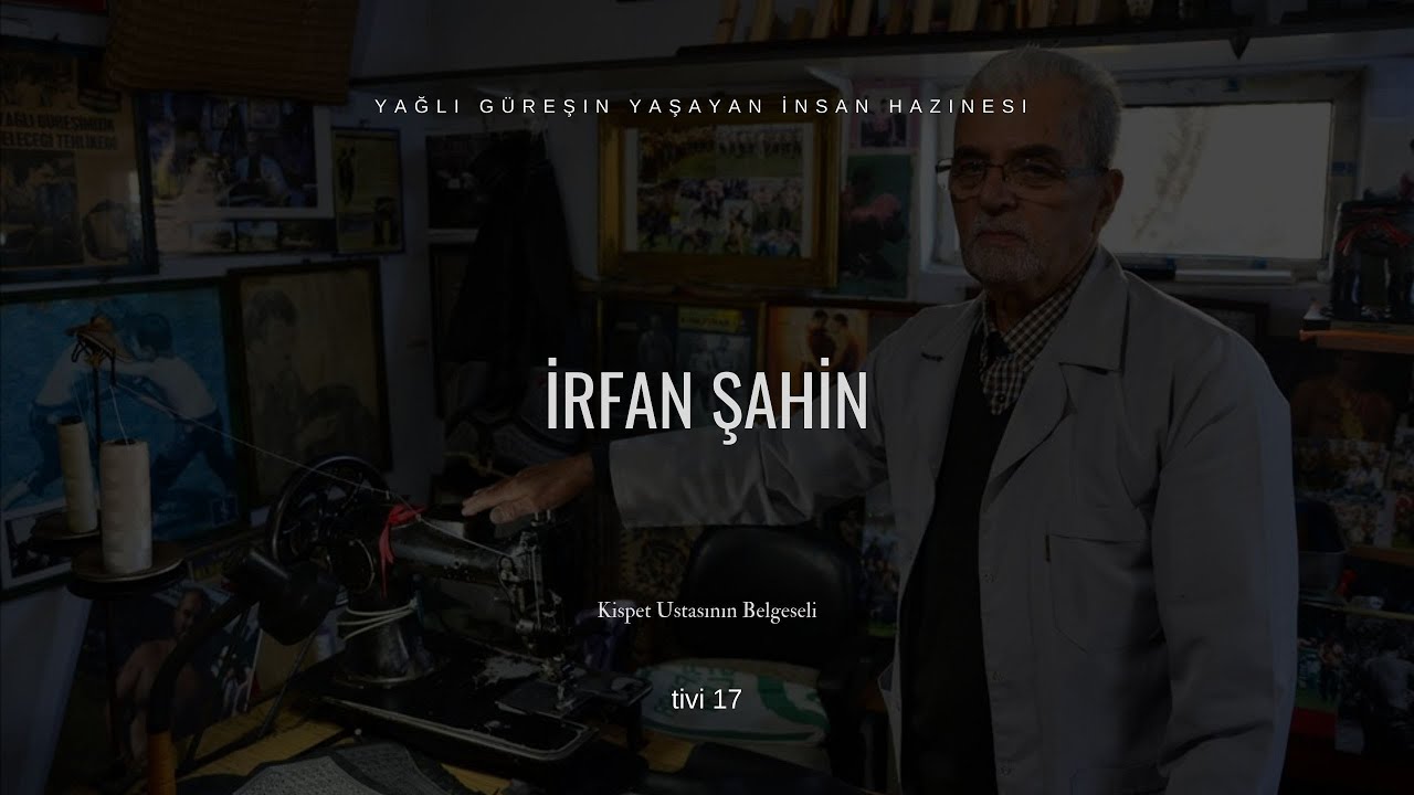 İrfan Şahin | Yağlı Güreşin Yaşayan İnsan Hazinesi | Kispet Ustasının Belgeseli