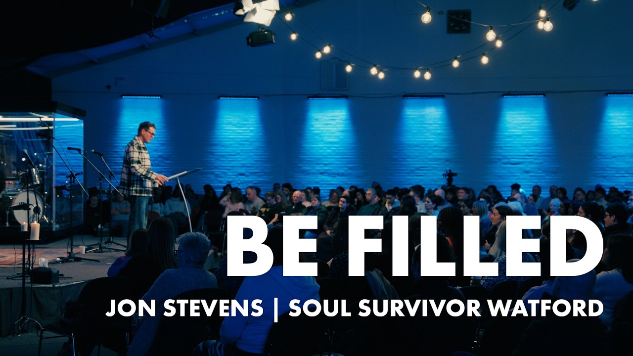 Be Filled | Jon Stevens | 1st March | Soul Survivor Watford
