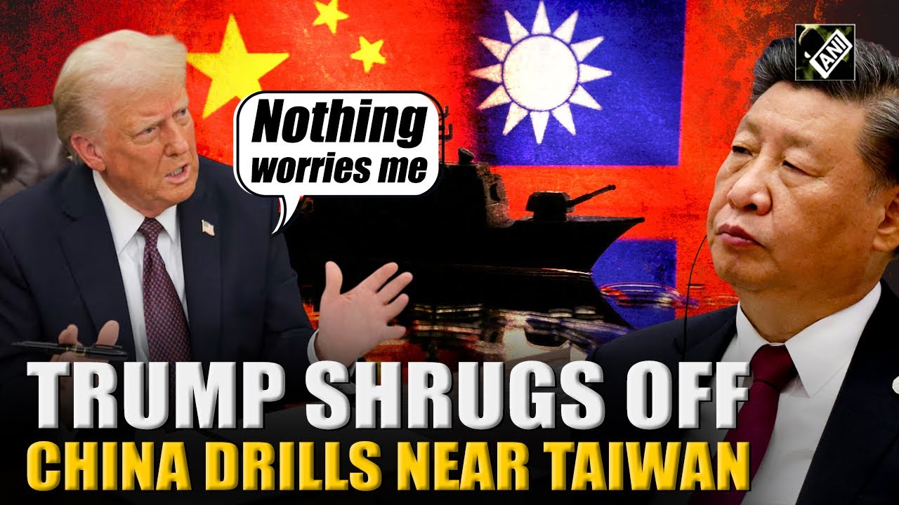 'Nothing worries me,' says Trump shrugs off Chinese military drills near Taiwan