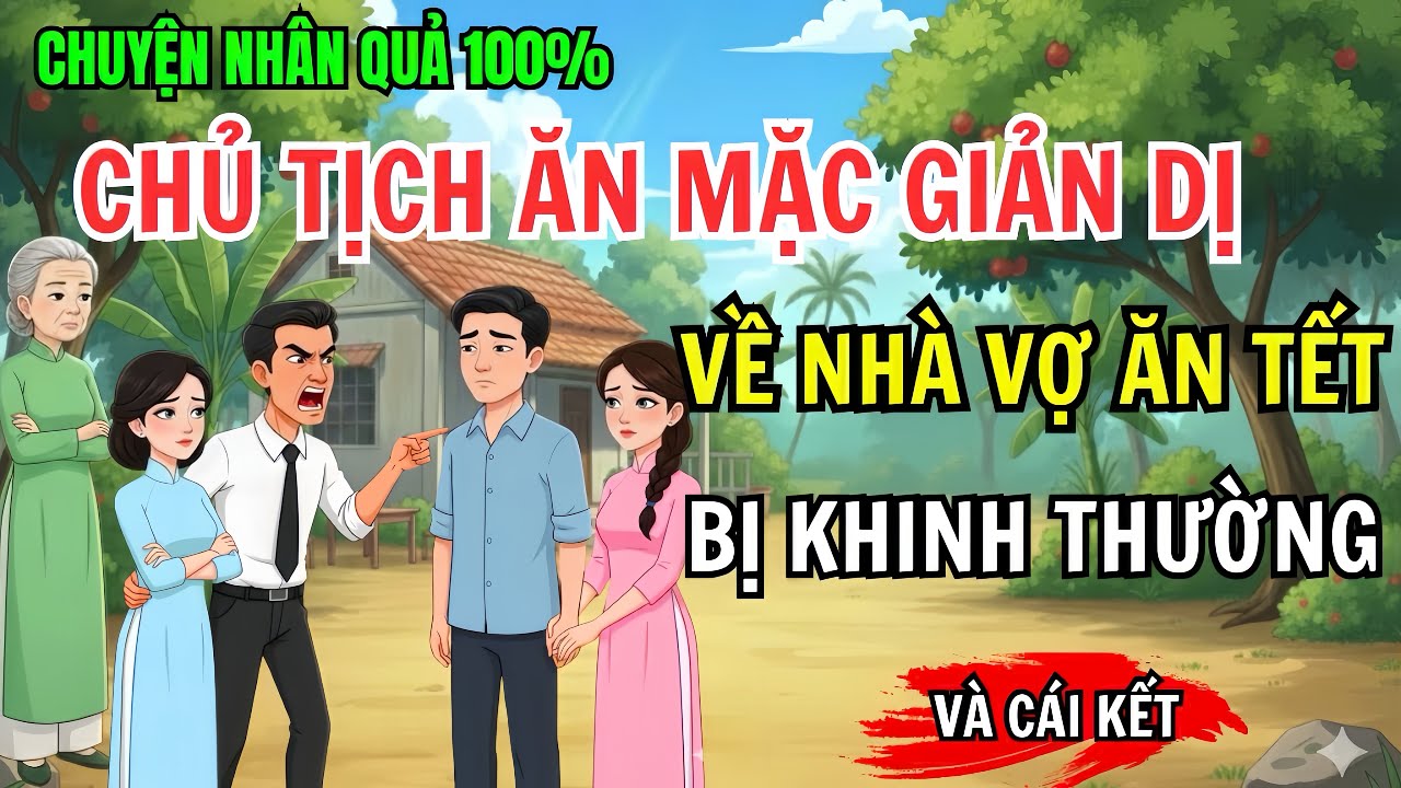 Chủ Tịch Giả Nghèo Ăn Mặc Giản Dị, Về Nhà Vợ Ăn Tết Bị Khinh Thường Và Cái Kết| Chuyện Nhân Quả 100%