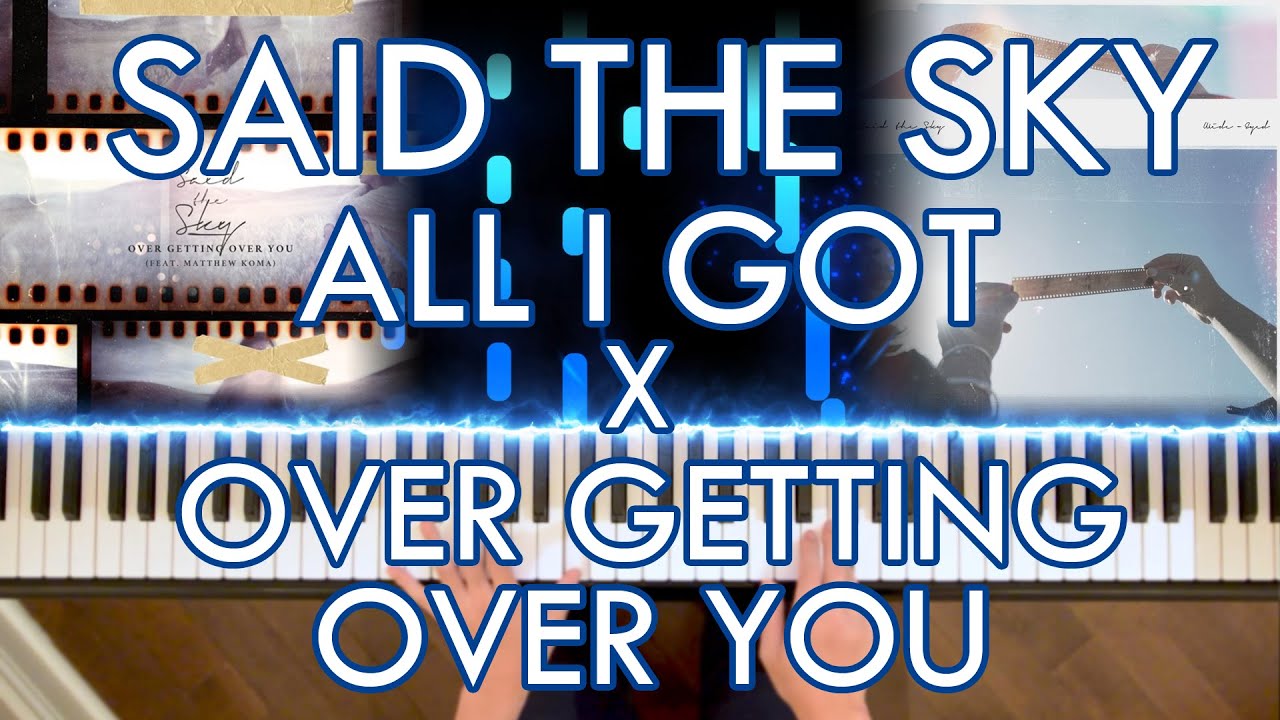 Said the Sky - All I Got x Over Getting Over You (Piano Mashup Cover | Sheet Music)