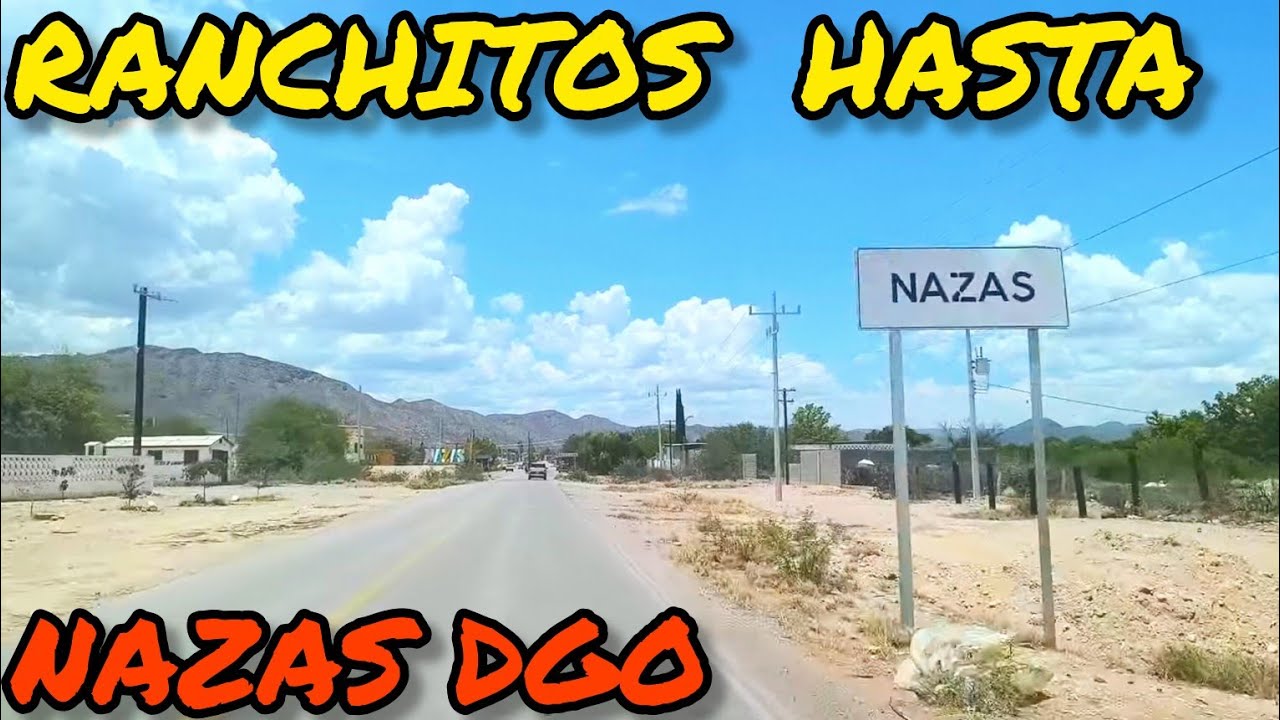 DESDE CUATILLOS PEDRICEÑA DGO  Y RANCHITOS DE PASO  HASTA NAZAS DURANGO  MEXICO