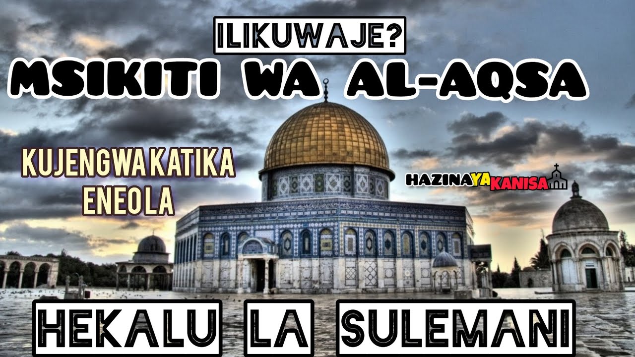 ILIKUWAJE MSIKITI WA AL-AQSA KUJENGWA KATIKA ENEO LA HEKALU LA SULEMANI.  Na Mwl Vincent Mwakisyala
