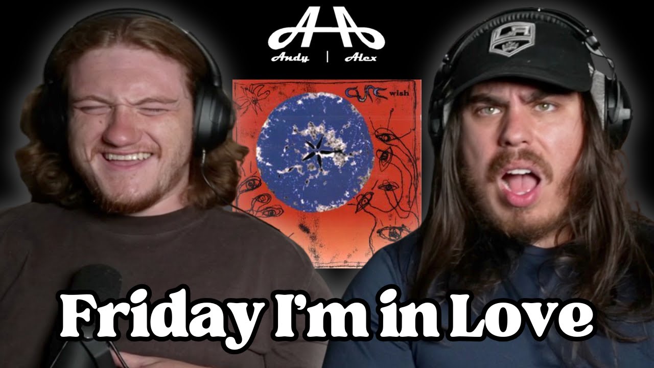 Friday I'm In Love - The Cure | Andy & Alex FIRST TIME REACTION!
