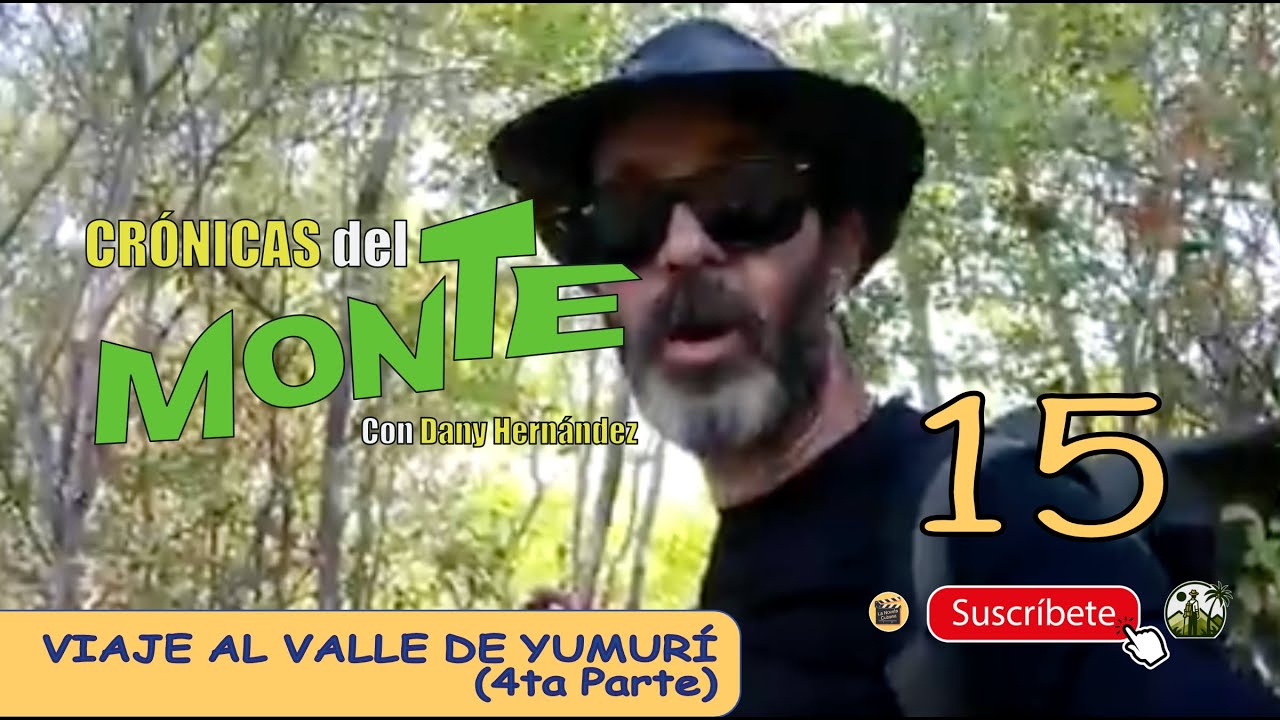 CRÓNICAS DEL MONTE | VIAJE Al VALLE DE YUMURÍ | PARTE 4