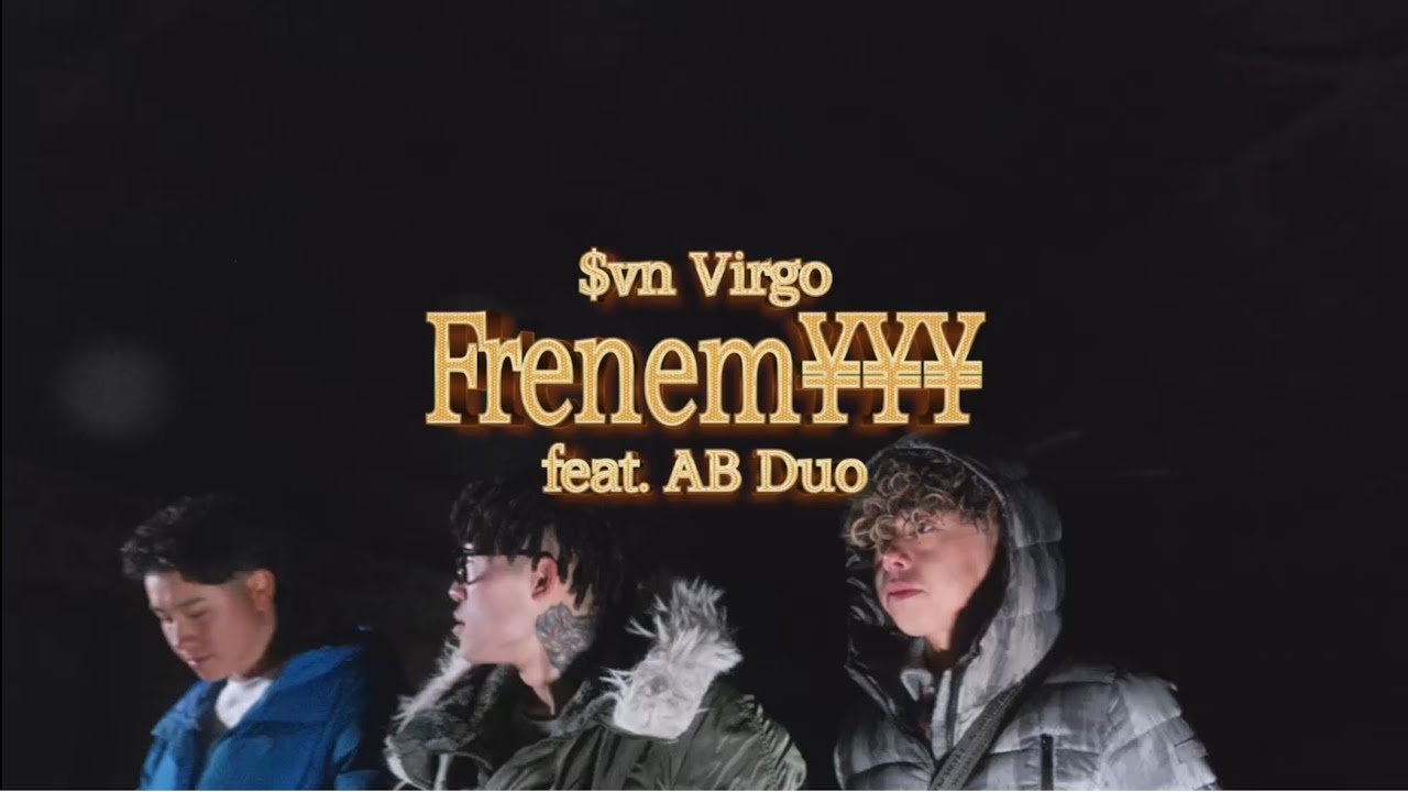 $vn Virgo - Frenem¥¥¥ feat. AB Duo  [MUSIC VIDEO]