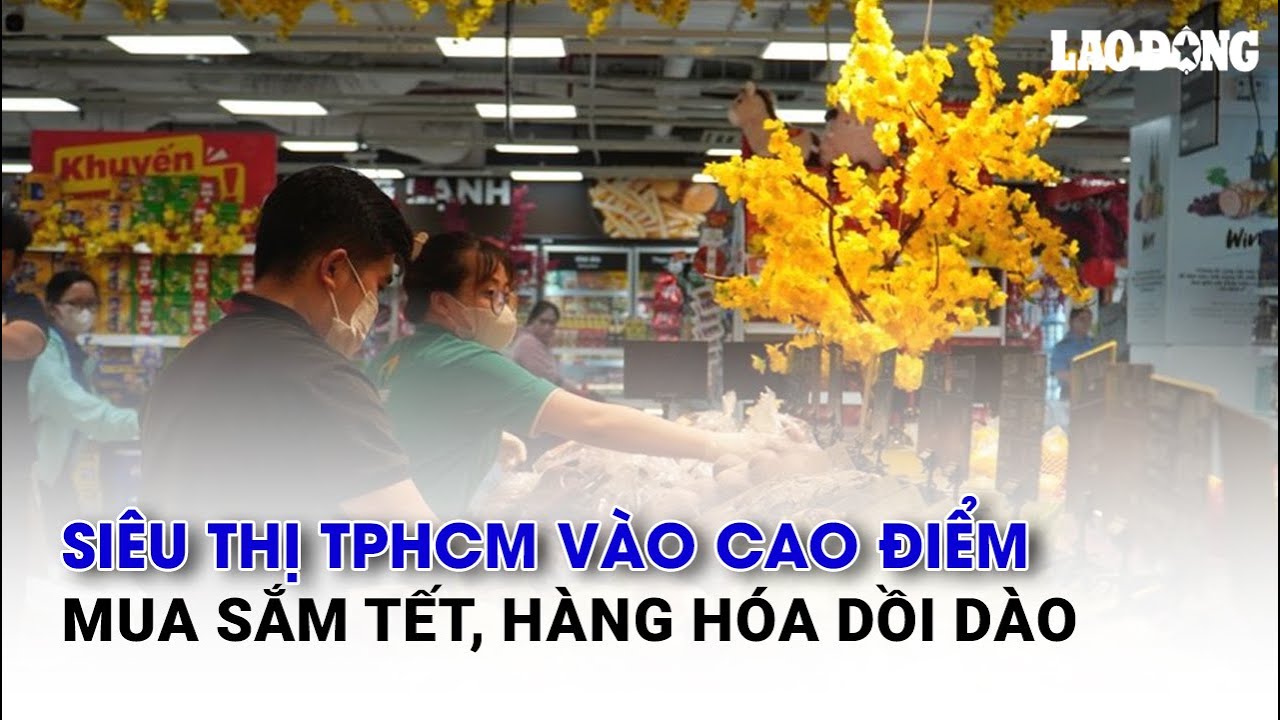 Siêu thị TPHCM vào cao điểm mua sắm Tết, hàng hóa dồi dào | Báo Lao Động