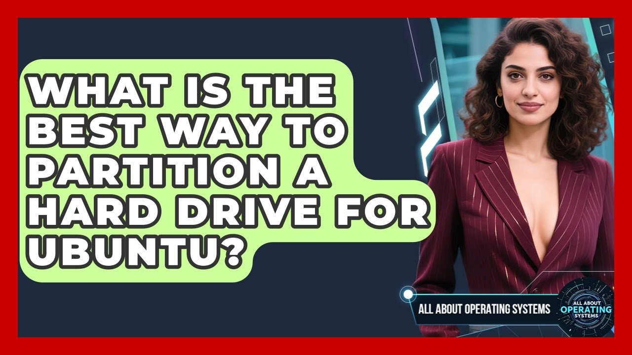 What Is The Best Way To Partition A Hard Drive For Ubuntu? - All About Operating Systems