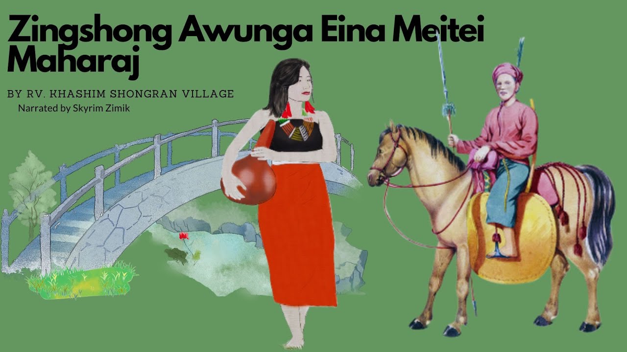 Zingshong Awunga Eina Meitei Maharaj| Tangkhul Naga Folktale| By Rv. Khashim Shongran village|