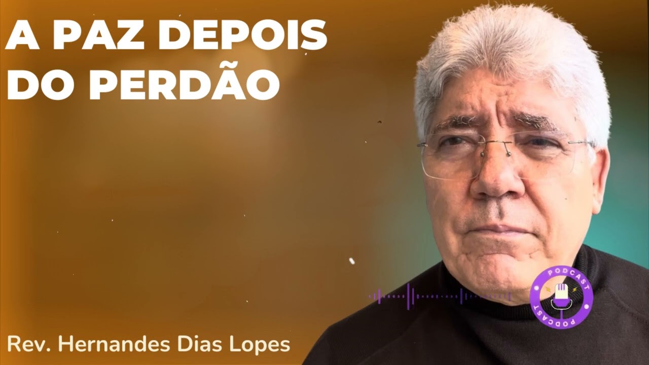 A PAZ DEPOIS DO PERDÃO  - Hernandes Dias Lopes