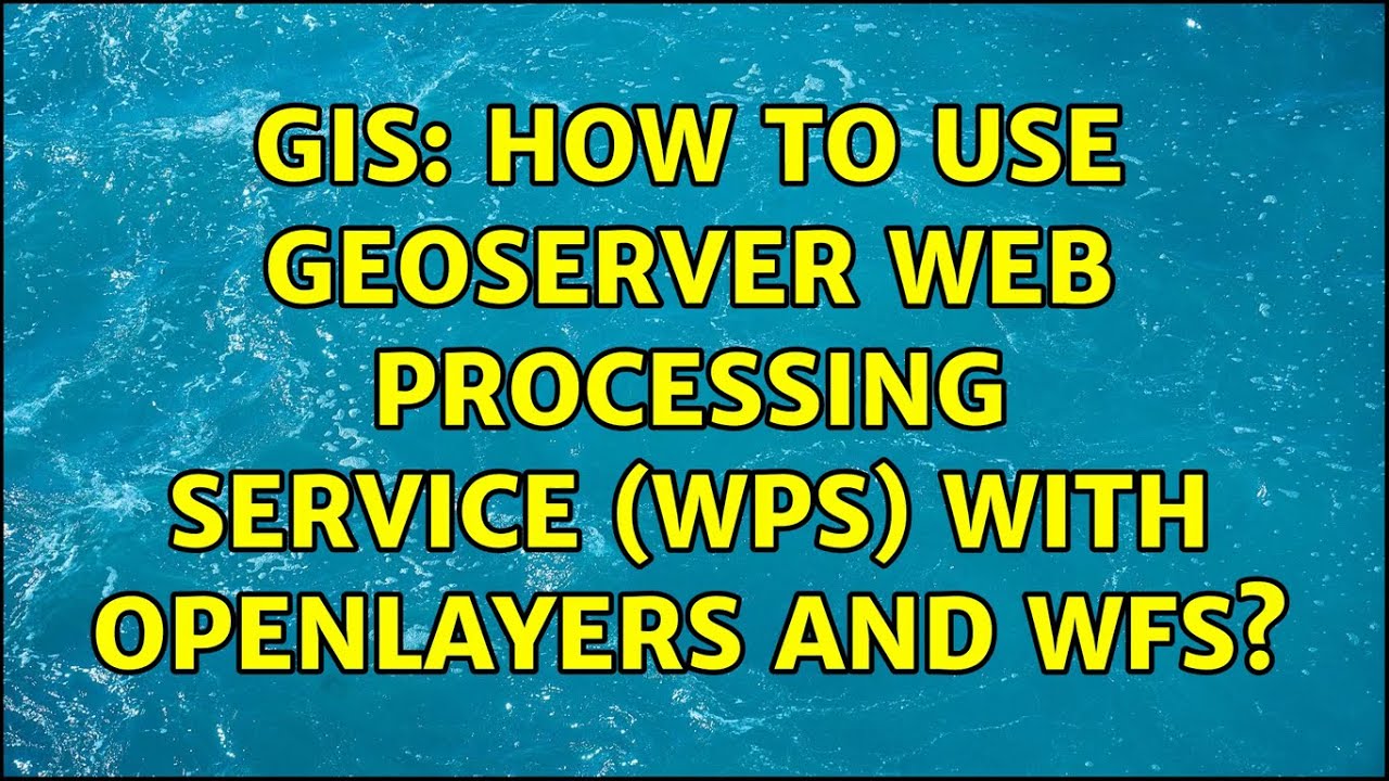 GIS: How to use GeoServer Web Processing Service (WPS) with OpenLayers and WFS? (3 Solutions!!)