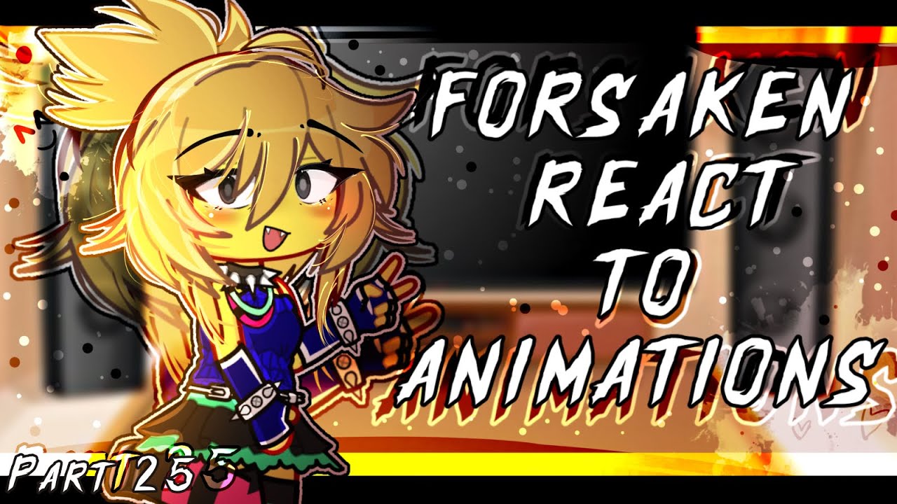☆ ; ` FORSAKEN REACTS TO ANIMATIONS || Gacha || Part 25 💛 ; ROBLOX ♡ || + PARTYNOOB 🎉