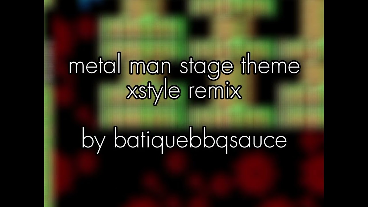 metal man stage theme xstyle remix