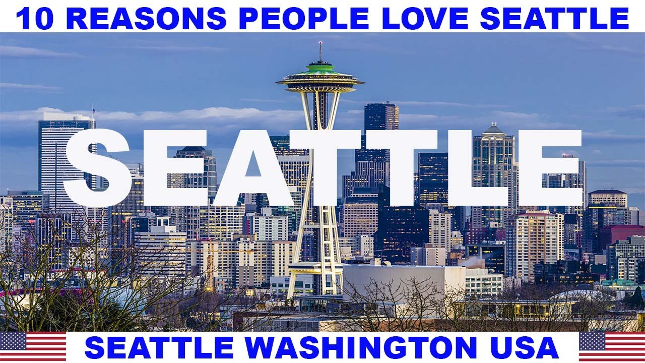 10 REASONS WHY PEOPLE LOVE SEATTLE WASHINGTON USA