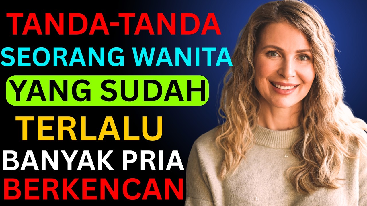 7 Tanda Wanita yang Terlalu Banyak Pengalaman dengan Pria (Pria Harus Tahu Ini)#psikologiwanita