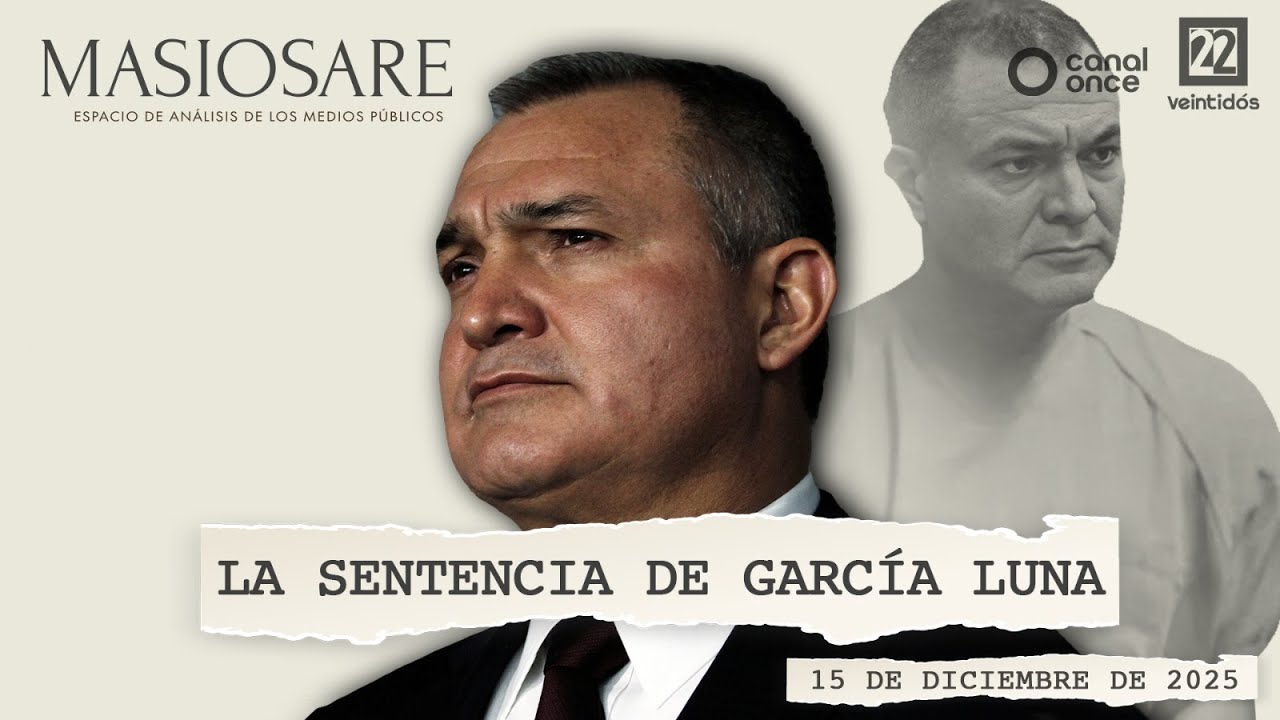 Masiosare - Periodismo: La sentencia de García Luna (15/12/2025)