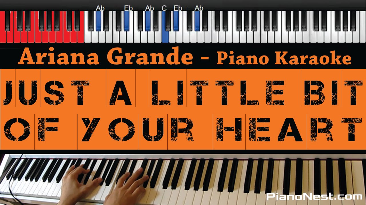 Ariana Grande - Just a Little Bit of Your Heart - HIGHER Key (Piano Karaoke / Sing Along)