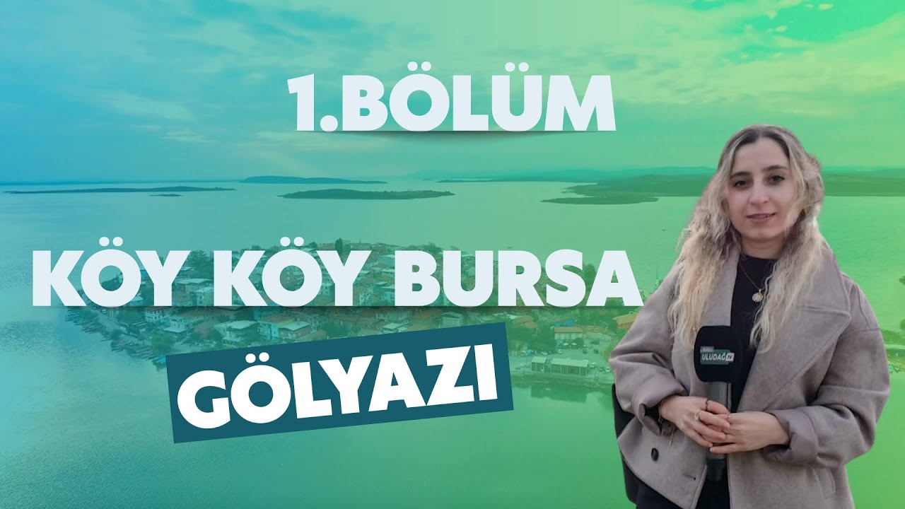 Zamanın Durduğu Yer: G&ouml;lyazı K&ouml;y&uuml; | Bursa&rsquo;nın Saklı Cenneti | K&ouml;y K&ouml;y Bursa 1. B&ouml;l&uuml;m