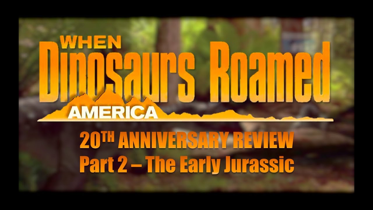 When Dinosaurs Roamed America: 20th Anniversary Review | Part 3 - The Early Jurassic