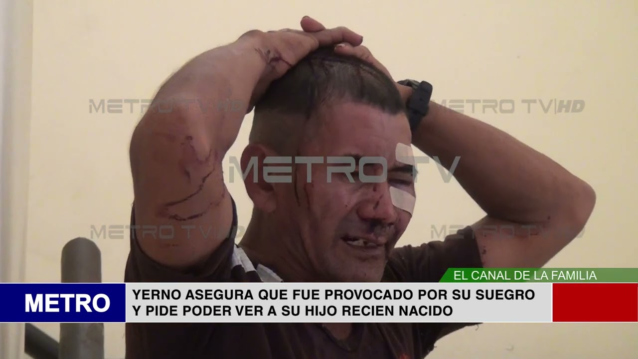 8  YERNO ASEGURA QUE FUE PROVOCADO POR SU SUEGRO Y PIDE PODER VER A SU HIJO RECIEN NACIDO