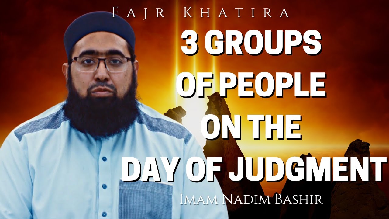 3 Groups of People on the Day of Judgment | Fajr Khatira | Imam Nadim Bashir