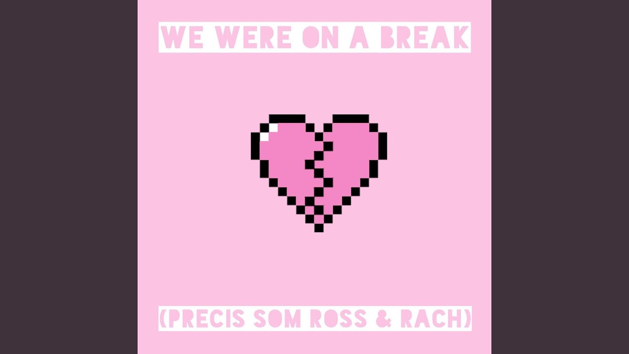 We Were on a Break (Precis som Ross & Rach)