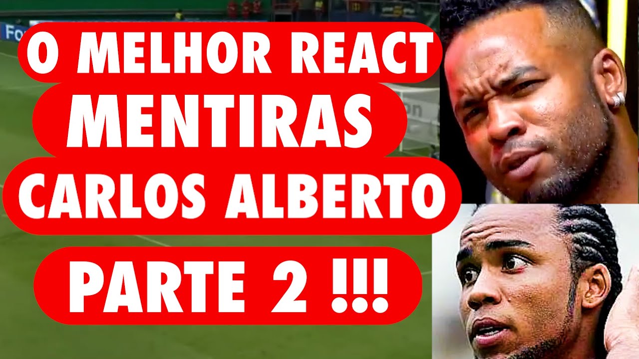 O MELHOR REACT - MENTIRAS CARLOS ALBERTO (PARTE 2)