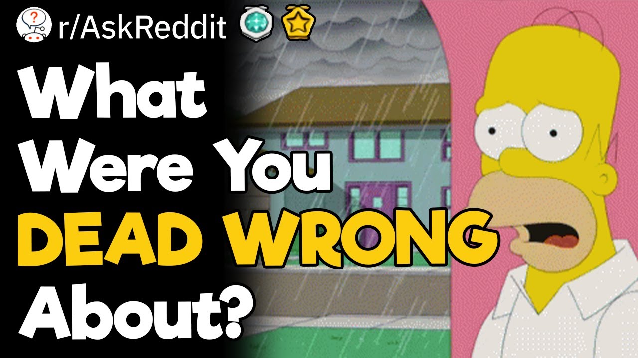 What Were You DEAD WRONG About Until Recently?