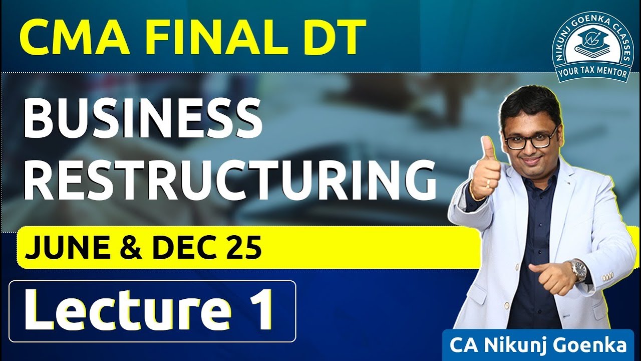 CMA Final Direct Tax | June & Dec 2025 | Business Restructuring  | Lecture 1 | CA Nikunj Goenka