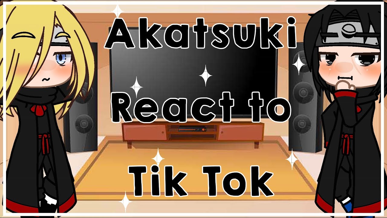 Akatsuki reacts to tik tok’s (Without kisame)