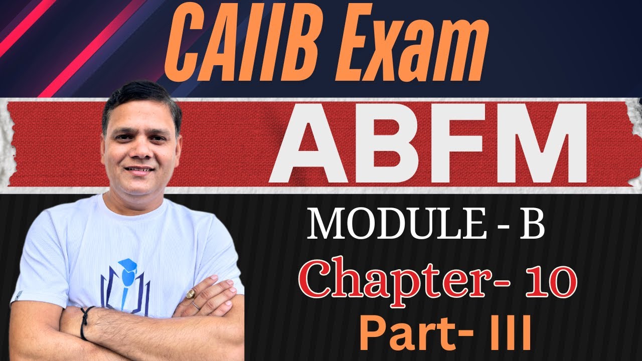 CAIIB WITH ASHOK ABFM MODULE B CHAPTER 10 PART III