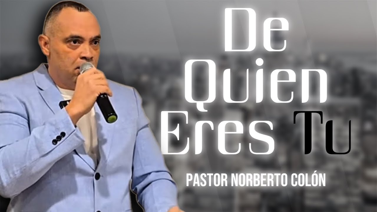 De Quien Eres Tu l Pastor Norberto Colón 